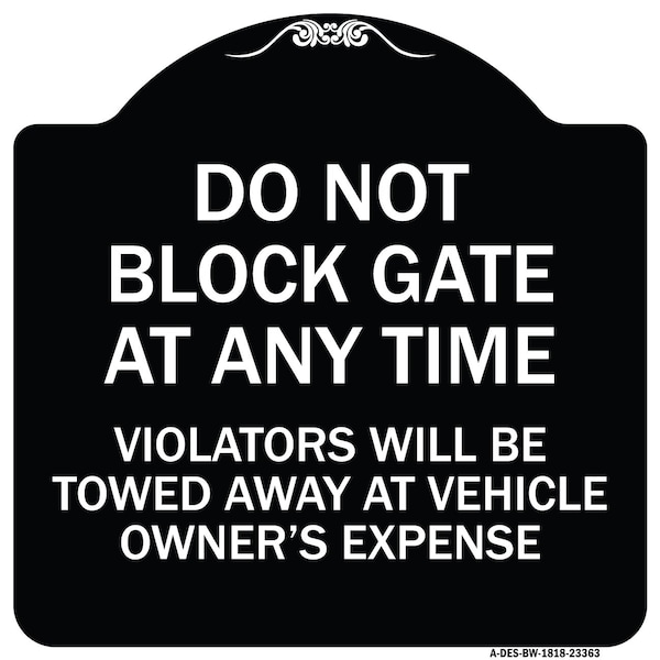 Parking Do Not Block Gate Anytime Violators Towed Away Vehicle Owners Alum, 18" x 18", BW-1818-23363